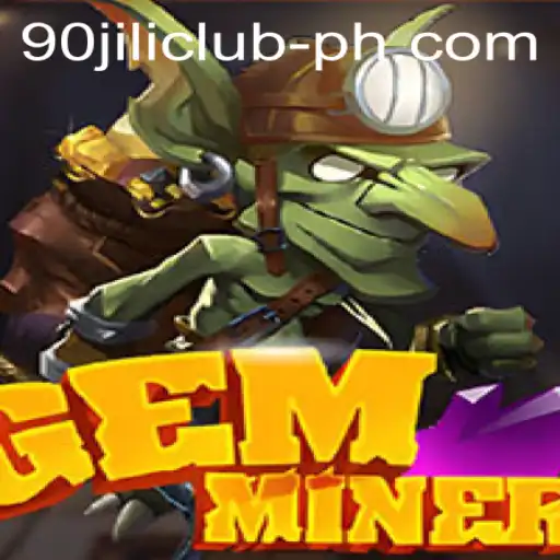 Discover the Thrill of GemMiner in the 90jili Club